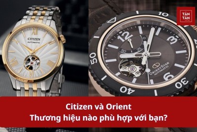 Đồng hồ Citizen và Orient - Thương hiệu Nhật nào phù hợp với bạn?