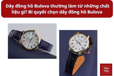 Dây đồng hồ Bulova làm từ chất liệu gì? Chọn dây đồng hồ Bulova phù hợp