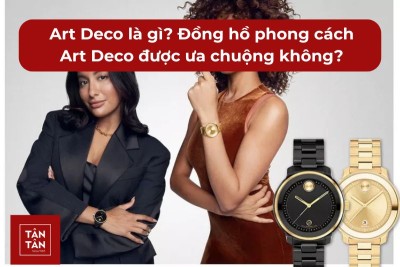 Art Deco là gì? Đồng hồ mang phong cách Art Deco có được ưa chuộng không?