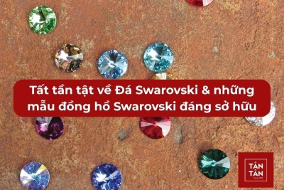 Đá Swarovski & những mẫu đồng hồ Swarovski đáng sở hữu