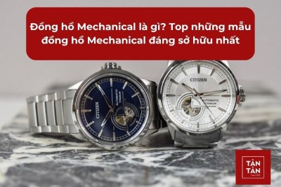 Đồng hồ Mechanical là gì? Top những mẫu đồng hồ Mechanical đáng sở hữu nhất