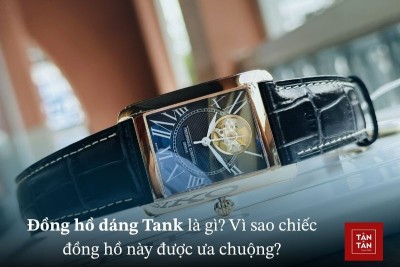 Đồng hồ dáng Tank là gì? Những thiết kế đồng hồ Tank được ưa chuộng