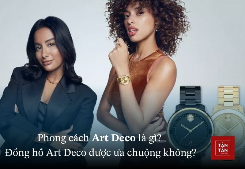 Art Deco là gì? Đồng hồ phong cách Art Deco có được ưa chuộng không?