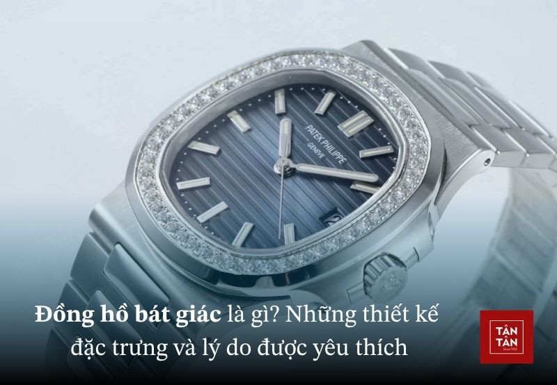 Chọn đồng hồ bát giác thế nào? Thiết kế đặc trưng của đồng hồ bát giác