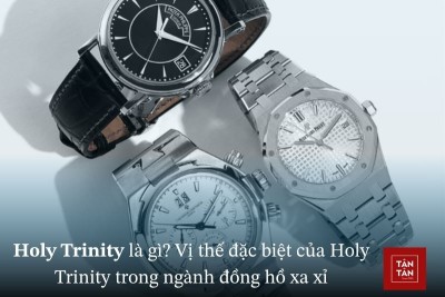 Holy Trinity là gì? Vì sao Holy Trinity đặc biệt trong ngành đồng hồ xa xỉ?