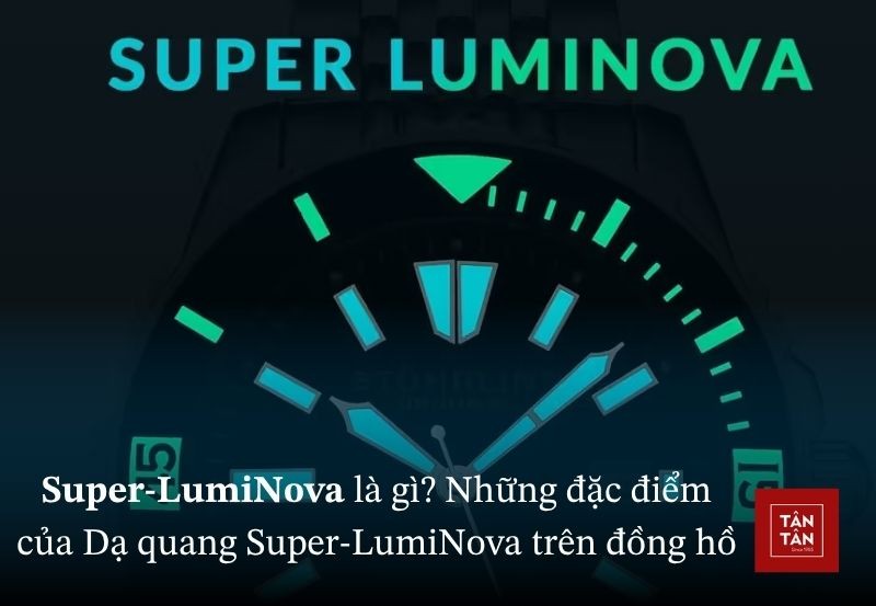Super-LumiNova là gì? Cách thức hoạt động, lịch sử ra đời của dạ quang Super-LumiNova
