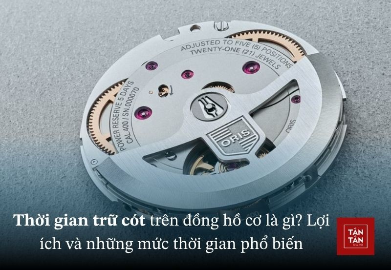 Thời gian trữ cót của đồng hồ cơ là gì? Lợi ích và mức thời gian phổ biến
