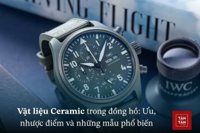 Ceramic trong chế tác đồng hồ: ưu, nhược điểm, ứng dụng và thương hiệu nổi tiếng