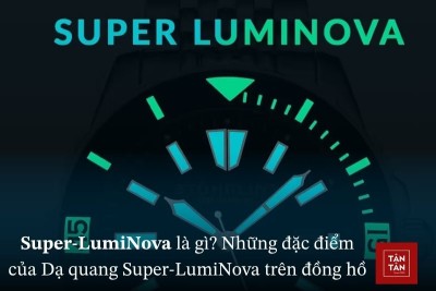Super-LumiNova là gì? Cách thức hoạt động, lịch sử ra đời của dạ quang Super-LumiNova
