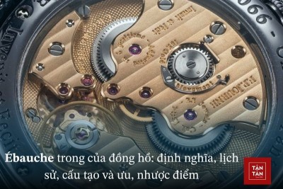 Ébauche là gì? Lịch sử, cấu tạo và chức năng của Ébauche trong đồng hồ