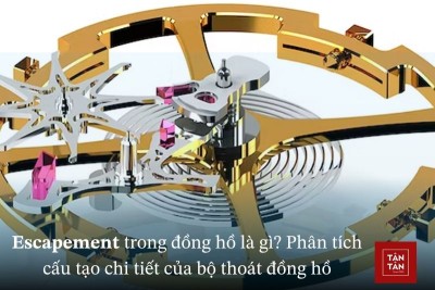 Escapement trong đồng hồ là gì? Cấu tạo bộ máy, lịch sử, phân loại bộ thoát