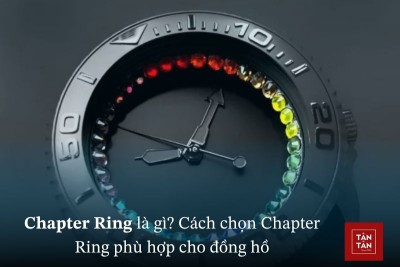 Chapter Ring là gì? Vai trò và cách chọn vòng chương phù hợp cho đồng hồ