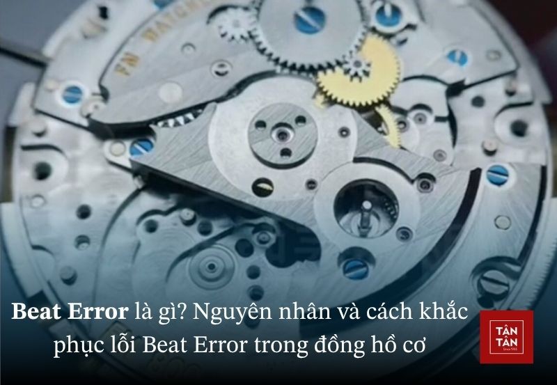 Beat Error là gì? Nguyên nhân và cách khắc phục lỗi Beat Error trong đồng hồ cơ