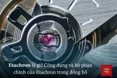Etachron là gì? Công dụng và bộ phận chính của Etachron trong đồng hồ