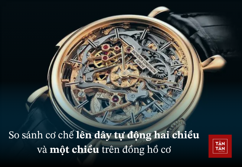 So sánh cơ chế lên dây tự động hai chiều và một chiều trên đồng hồ cơ