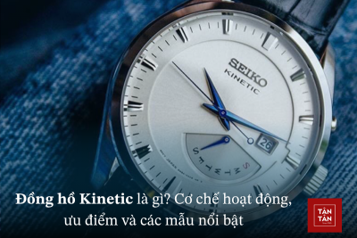 Đồng hồ Kinetic là gì? Cơ chế hoạt động, ưu điểm và các mẫu nổi bật