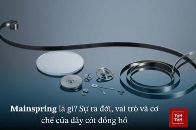 Mainspring là gì? Sự ra đời, vai trò và cơ chế của dây cót đồng hồ